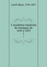 L`Acadmie impriale de musique; de 1645 1855. 1