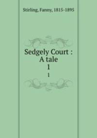 Sedgely Court : A tale. 1