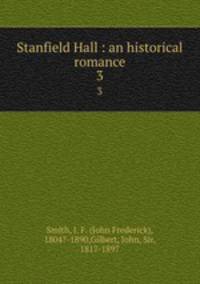 Stanfield Hall : an historical romance. 3