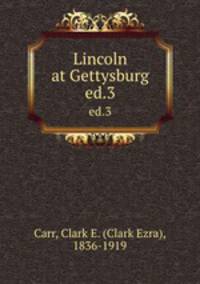 Lincoln at Gettysburg. ed.3