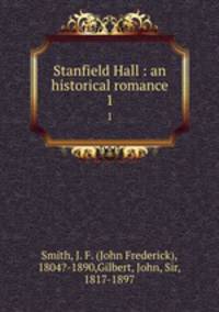 Stanfield Hall : an historical romance. 1