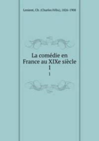 La comdie en France au XIXe sicle. 1