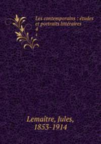 Les contemporains : tudes et portraits littraires. 4
