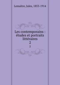 Les contemporains : tudes et portraits littraires. 2