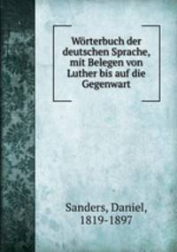 Wrterbuch der deutschen Sprache, mit Belegen von Luther bis auf die Gegenwart