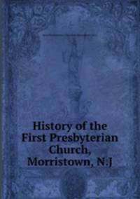 History of the First Presbyterian Church, Morristown, N.J.