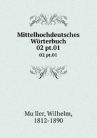 Mittelhochdeutsches Wrterbuch. 02 pt.01