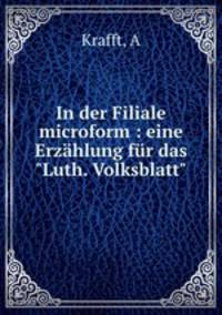 In der Filiale microform : eine Erzhlung fr das "Luth. Volksblatt"