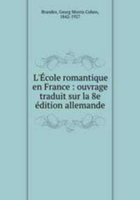 L`cole romantique en France : ouvrage traduit sur la 8e dition allemande