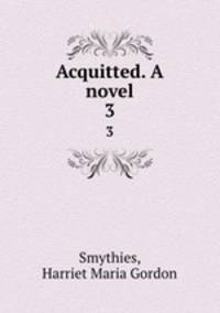 Acquitted. A novel. 3