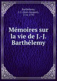 Mmoires sur la vie de J.-J. Barthlemy