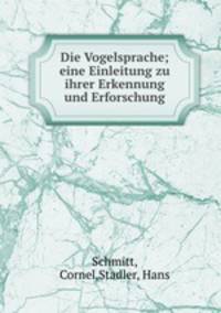 Die Vogelsprache; eine Einleitung zu ihrer Erkennung und Erforschung