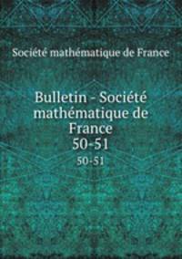 Bulletin - Socit mathmatique de France. 50-51