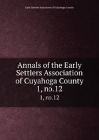Annals of the Early Settlers Association of Cuyahoga County. 1, no.12