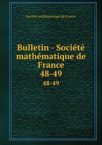 Bulletin - Socit mathmatique de France. 48-49
