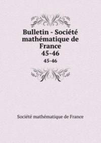 Bulletin - Socit mathmatique de France. 45-46