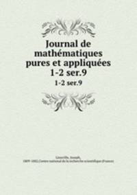 Journal de mathmatiques pures et appliques. 1-2 ser.9