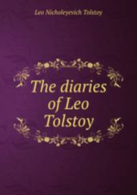 The diaries of Leo Tolstoy