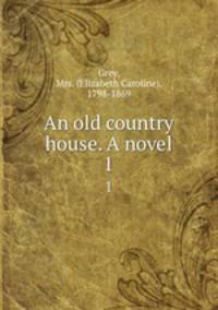 An old country house. A novel. 1