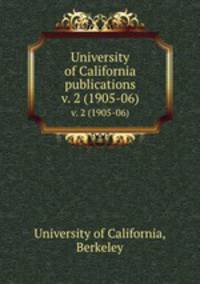 University of California publications. v. 2 (1905-06)