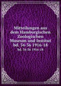 Mitteilungen aus dem Hamburgischen Zoologischen Museum und Institut. bd. 34-36 1916-18