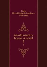 An old country house. A novel. 3