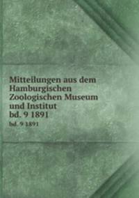 Mitteilungen aus dem Hamburgischen Zoologischen Museum und Institut. bd. 9 1891