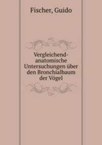 Vergleichend-anatomische Untersuchungen ber den Bronchialbaum der Vgel