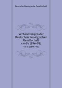 Verhandlungen der Deutschen Zoologischen Gesellschaft. v.6-8 (1896-98)