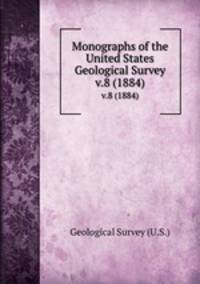 Monographs of the United States Geological Survey. v.8 (1884)