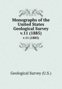 Monographs of the United States Geological Survey. v.11 (1885)