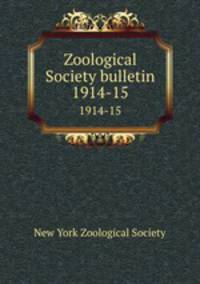 Zoological Society bulletin. 1914-15