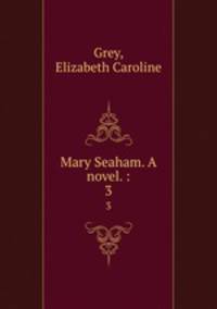 Mary Seaham. A novel. :. 3