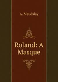 Roland: A Masque