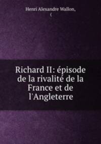 Richard II: pisode de la rivalit de la France et de l`Angleterre