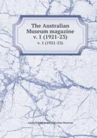 The Australian Museum magazine. v. 1 (1921-23)