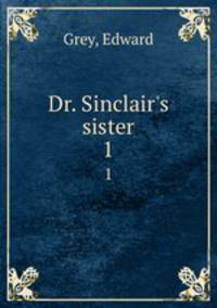 Dr. Sinclair`s sister. 1