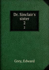 Dr. Sinclair`s sister. 2