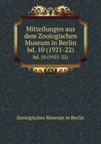 Mitteilungen aus dem Zoologischen Museum in Berlin. bd. 10 (1921-22)