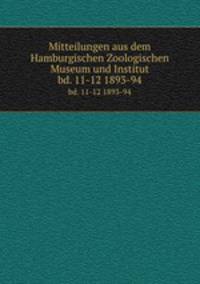 Mitteilungen aus dem Hamburgischen Zoologischen Museum und Institut. bd. 11-12 1893-94