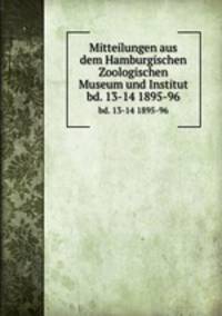 Mitteilungen aus dem Hamburgischen Zoologischen Museum und Institut. bd. 13-14 1895-96