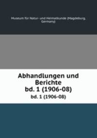 Abhandlungen und Berichte. bd. 1 (1906-08)