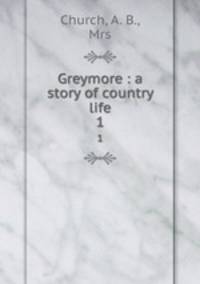 Greymore : a story of country life. 1