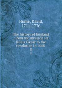 The history of England : from the invasion iof Julius Csar to the revolution in 1688 .. 8