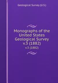 Monographs of the United States Geological Survey. v.3 (1882)