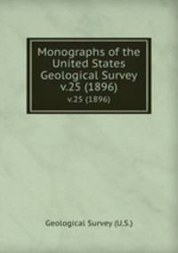 Monographs of the United States Geological Survey. v.25 (1896)