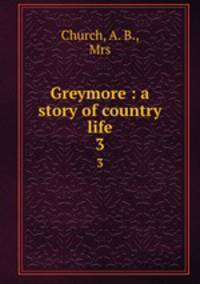 Greymore : a story of country life. 3