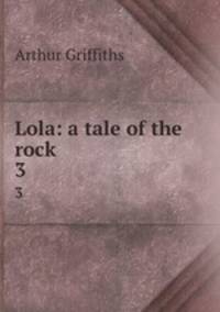 Lola: a tale of the rock. 3