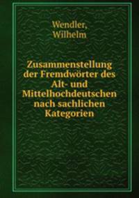 Zusammenstellung der Fremdwrter des Alt- und Mittelhochdeutschen nach sachlichen Kategorien