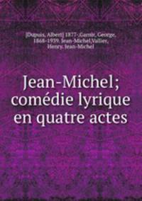 Jean-Michel; comdie lyrique en quatre actes